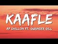 Kaafle (Lyrics) - AP Dhillon | Gurinder Gill | Shinda Kahlon | Latest Punjabi Songs 2021