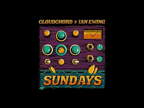 Cloudchord x Ian Ewing - Sundays