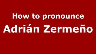 How to pronounce Adrián Zermeño