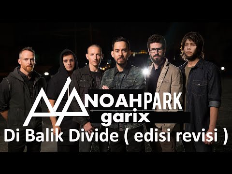 DI BALIK AWAN X NEW DIVIDE EDISI REVISI - NOAH FT LINKIN PARK & MARTIN GARRIX ( parody / editan )