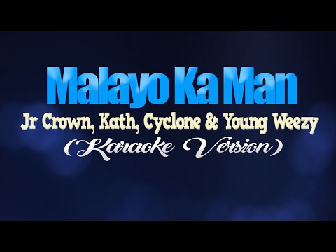 MALAYO KA MAN - Jr Crown, Kath, Cyclone & Young Weezy (KARAOKE VERSION)