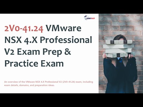 2V0-41.24 VMware NSX 4.X Professional V2 Exam Prep & Practice Exam