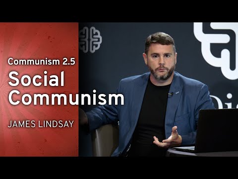 Communism 2.5: Social Communism | James Lindsay