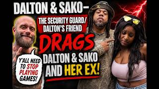 Dalton & Sako- Dalton's former friend 'the security guard' speaks out & Sako's ex #daltonaintworried