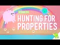 Hunting for Properties Crash Course Kids 91