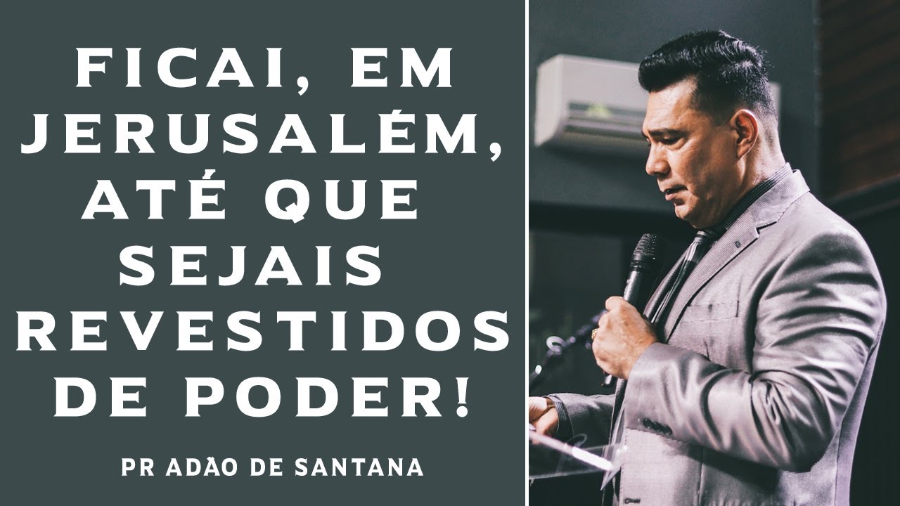 Ficai, em Jerusalém, até que do alto sejais revestidos de poder - Lucas 24:49 | PR Adão de Santana