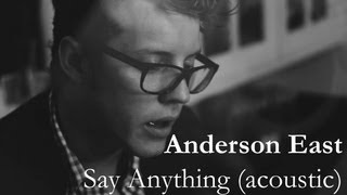Anderson East - Say Anything (Acoustic)