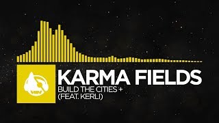 [Electro] - Karma Fields - Build The Cities + (feat. Kerli) [New Age | Dark Age]