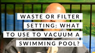 Q&A: Should I vacuum my pool on filter or on waste? {How it Works}
