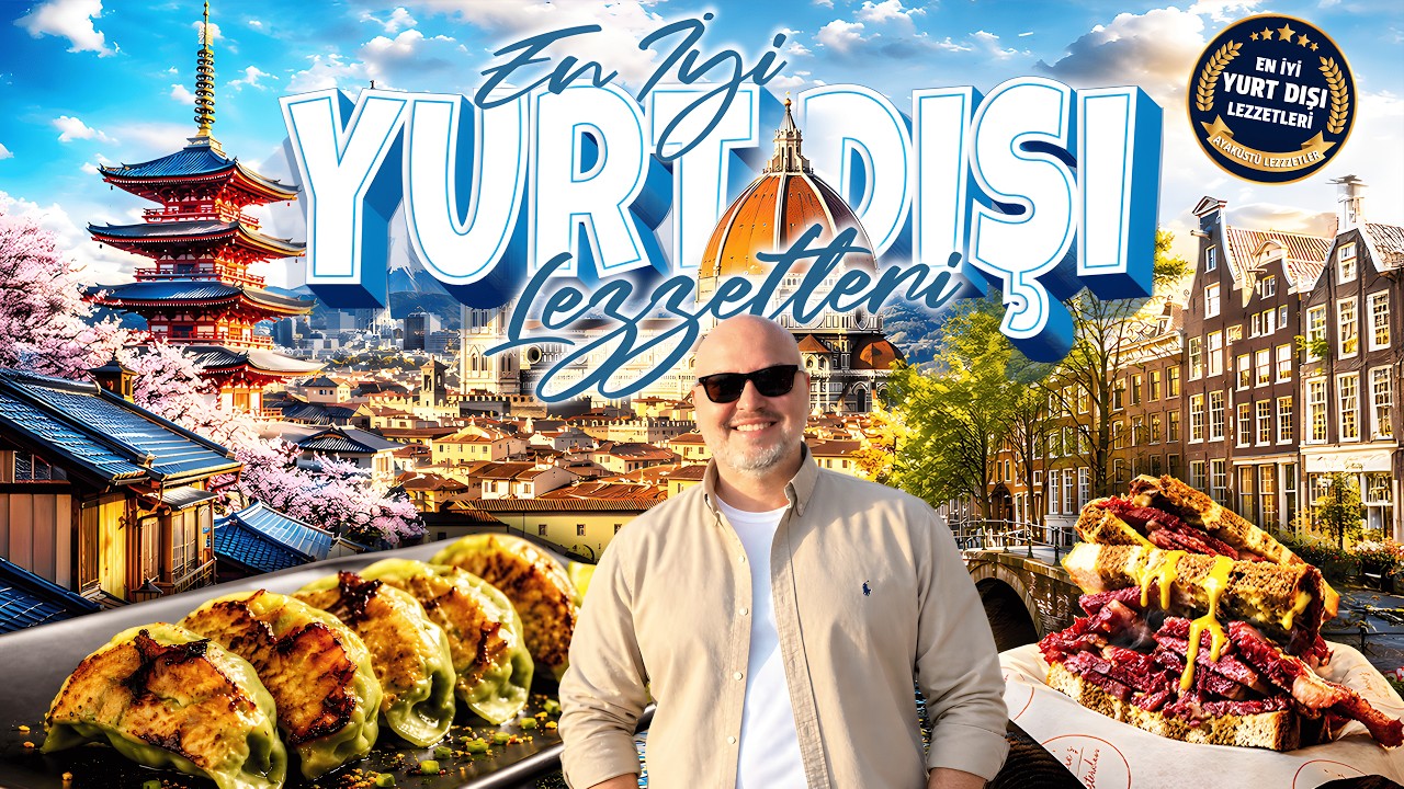 EN İYİ YURT DIŞI LEZZETLERİ | 6 Ülkede 13 Unutulmaz Lezzet Durağı
