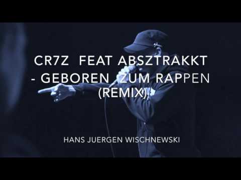 Cr7z feat. Absztrakkt- Geboren zum Rappen (Remix)