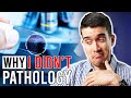 Why I DIDN'T... Pathology