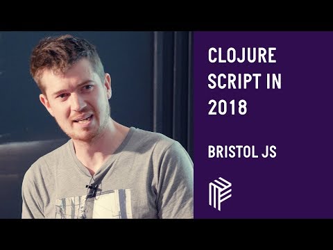 ClojureScript in 2018 - Bristol JS - September 2018