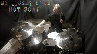 My Ticket Home -  Hot Soap (Drum Cover)