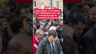 İçişleri ve Çevre Bakanı, Vali ve İBB Başkanvekili, selin vurduğu Ayazağa'da inc