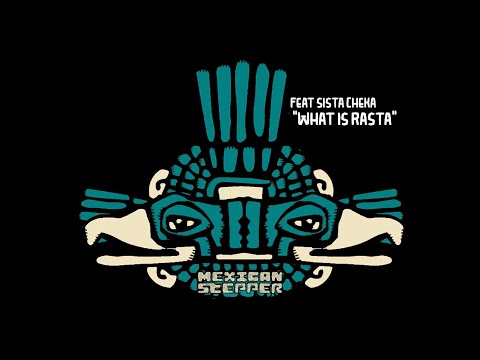 What is Rasta - Mexican Stepper ft Sista Cheka