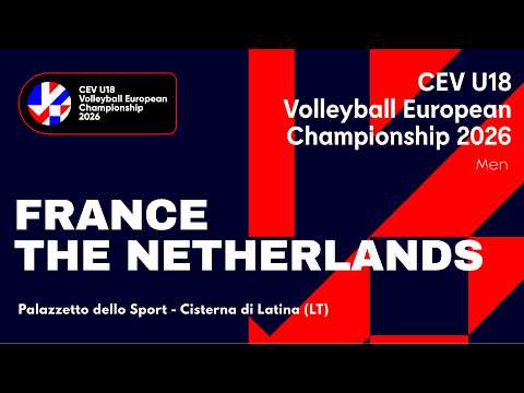 CEV U18 Volleyball European Championship 2026 - Cisterna di Latina: FRANCE vs THE NETHERLANDS