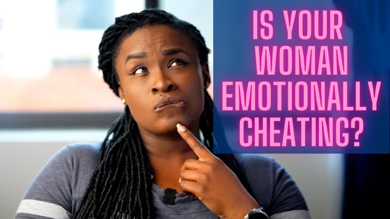 9 signs she's emotionally cheating on you