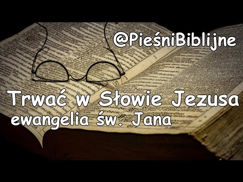 Trwać w Słowie Jezusa - Pieśń - ew.Jana