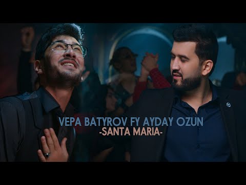VEPA BATYROV FT AYDAY OZUN -SANTA MARIA