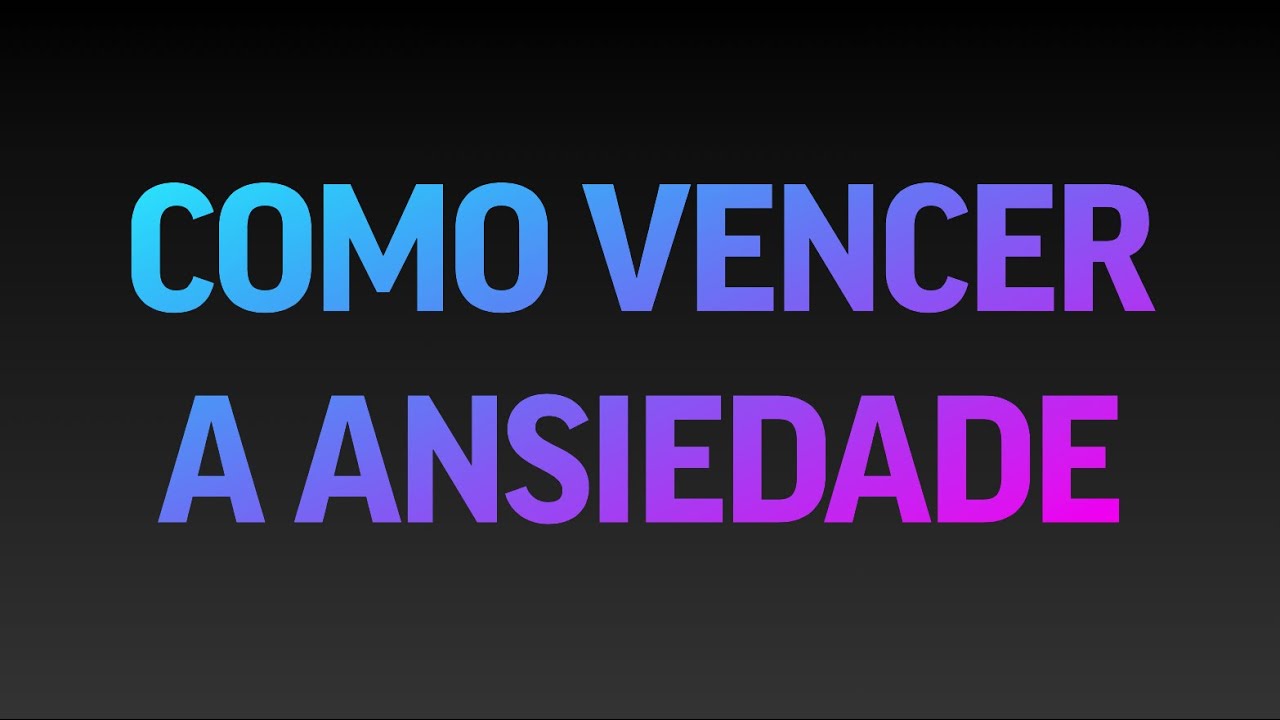 Como vencer a ANSIEDADE: 2 passos