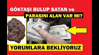 Göktaşı Bulup Satan Parasını Alan var mı? Yorumlarınızı Bekleriz