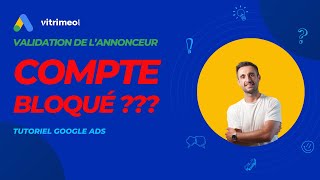 Comment débloquer son compte Google Ads   - Validation de l'annonceur