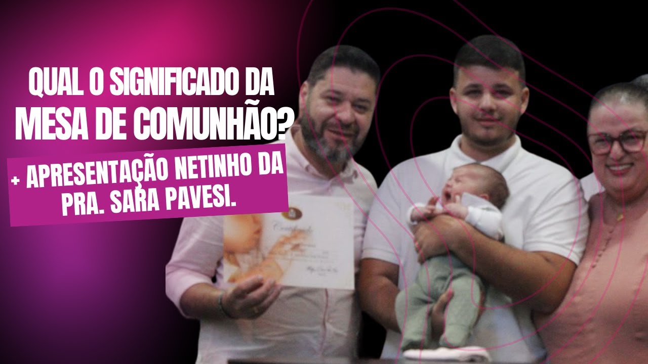 QUAL O SIGNIFICADO DA MESA DE COMUNHÃO? + APRESENTAÇÃO NETO PRA. SARA PAVESI