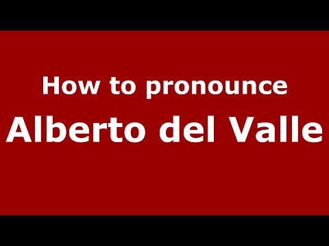 How to pronounce Alberto del Valle (Mexico/Mexican Spanish) - PronounceNames.com