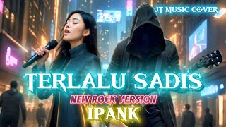 Download lagu TERLALU SADIS - IPANK [ROCKVERSION] (Lirik Lagu)  mp3