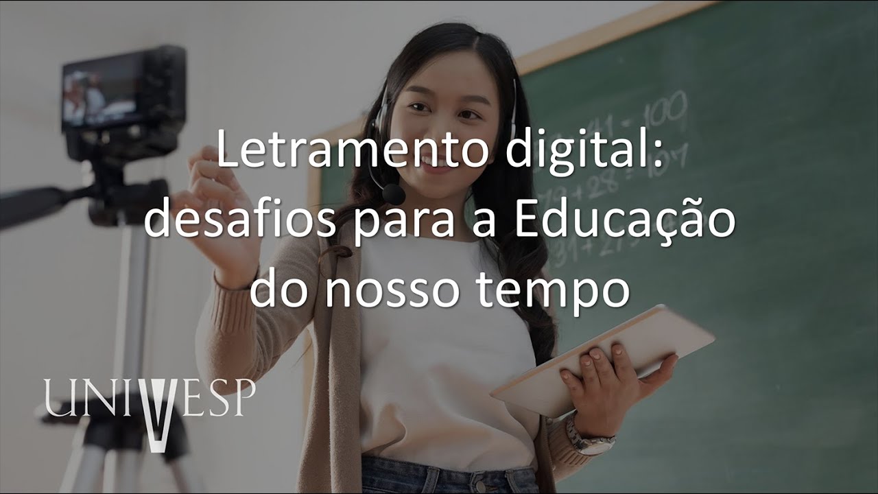 Desafios da Educação Digital - Letramento digital: desafios para a Educação do nosso tempo