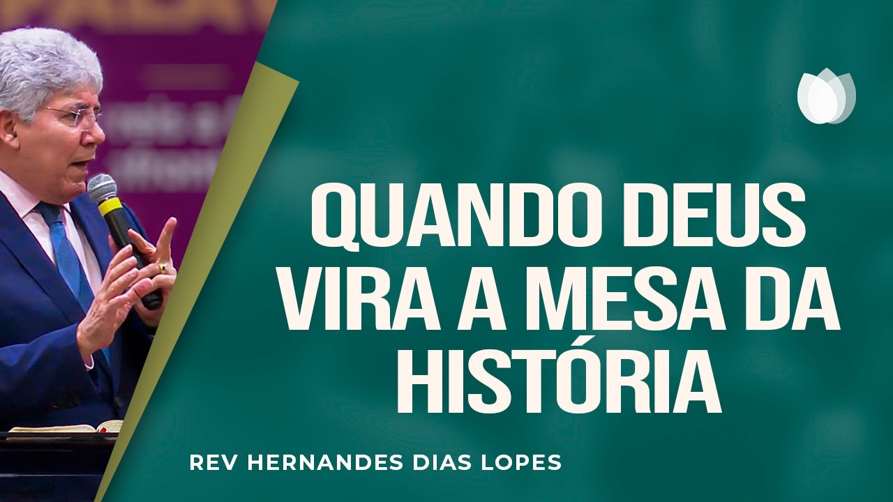 Quando Deus vira a mesa da história | Rev. Hernandes Dias Lopes | IPP