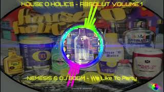 HOUSE O HOLICS - ABSOLUT VOLUME 1 - NEMESIS & DJ BOOM - We Like To Party