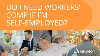 I’m self-employed, do I need workers’ comp insurance?