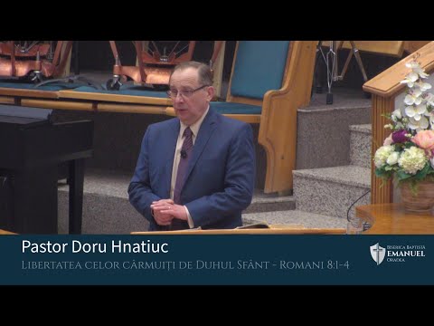 03.04.2022 AM | D. Hnatiuc ”Libertatea celor cârmuiți de Duhul Sfânt” - Romani 8:1-4