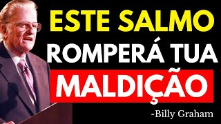 O SALMO DEFINITIVO PARA QUEBRAR MALDIÇÕES E AMARRAS | Billy Graham