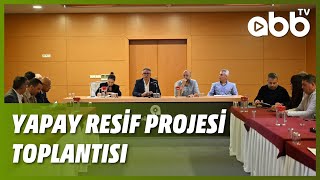 YAPAY RESİF PROJESİ TOPLANTISI
