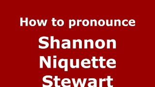 How to pronounce Shannon Niquette Stewart