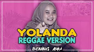 Download lagu Kangen Band - Yolanda Reggae Ska Cover By Bening Ayu mp3