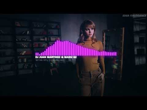 DJ Juan Martinez & Manu Gz - Tell Me Why (Extended Mix)