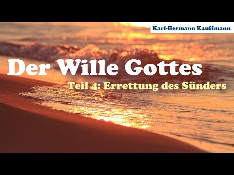 Der Wille Gottes: Errettung des Sünders (Teil 4) - Karl-Hermann Kauffmann