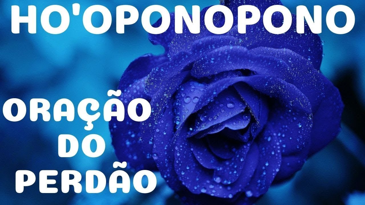 HO'OPONOPONO - ORAÇÃO DO PERDÃO
