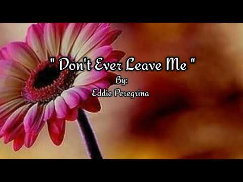 DON'T EVER LEAVE ME [ lyrics ] By: Eddie Peregrina