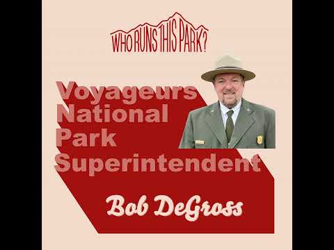 Voyageurs National Park Superintendent: Bob DeGross