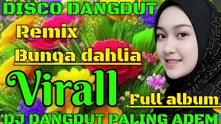Download lagu BUNGA DAHLIA - DISCO DANGDUT REMIX FULL ALBUM VIRALL - DJ DANGDUT PALING ADEM  mp3