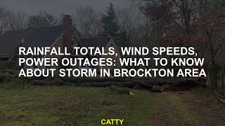 Rainfall totals, wind speeds, power outages: What to know about storm in Brockton area