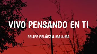 Felipe Peláez - Vivo Pensando En Ti ft. Maluma (Letra/Lyrics)