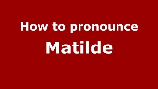 How to pronounce Matilde