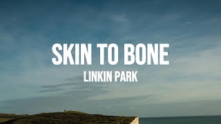 Linkin Park - Skin To Bone (Lyrics)