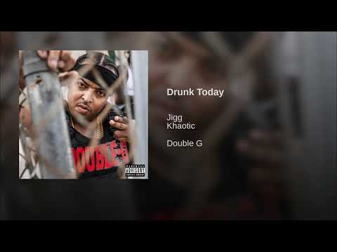 Jigg- Drunk Today feat. Khaotic